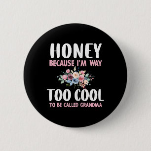 Honey Because I'm Too Cool Be Called Grandma Flora 6 Cm Round Badge