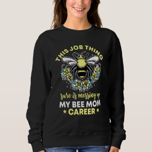 Honey Bee Beekeeper Quote Bee Mum Carrer Mothers D Sweatshirt