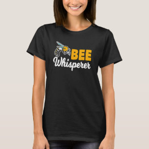 Honey Bee Beekeeper Quote Bee Whisperer Bee T-Shirt