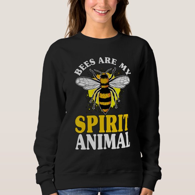 Honey Bee Beekeeper Quote Bees Are My Spirit Anima Sweatshirt (Front)