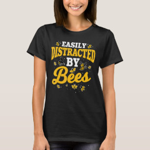 Honey Bee Beekeeper Quote Easily Distracted By Bee T-Shirt