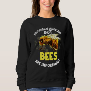 Honey Bee Beekeeper Quote Education Is Important B Sweatshirt