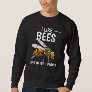 Honey Bee Beekeeper Quote I Like Bees And Maybe 3 Sweatshirt