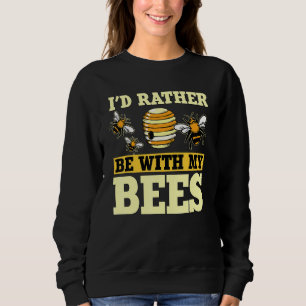 Honey Bee Beekeeper Quote Id Rather Be With My Bee Sweatshirt