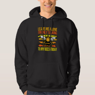 Honey Bee Beekeeper Quote Im Only Talking To My Be Hoodie