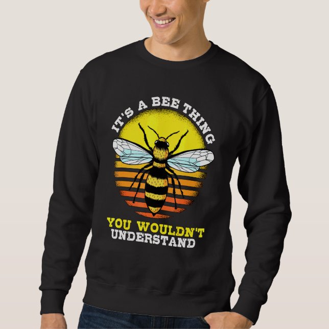 Honey Bee Beekeeper Quote Its A Bee Thing Bees Sweatshirt (Front)