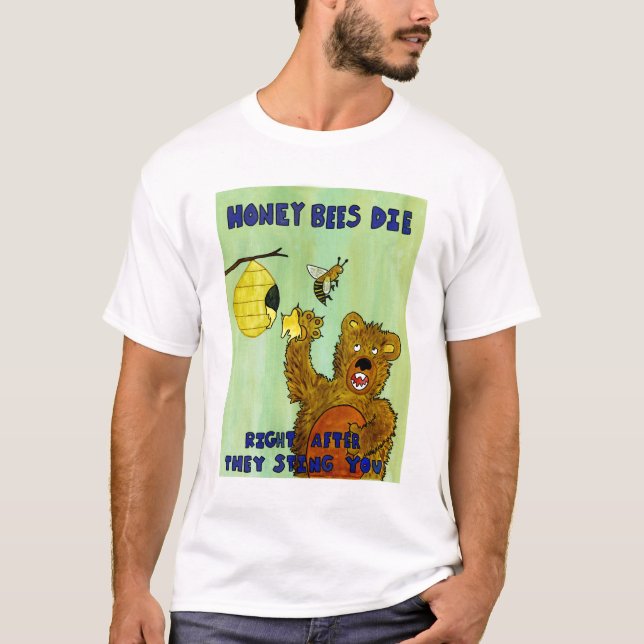 Honey Bees Die T-Shirt (Front)