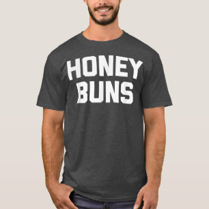 Honey Bunsfunny saying sarcastic novelty humour cu T-Shirt