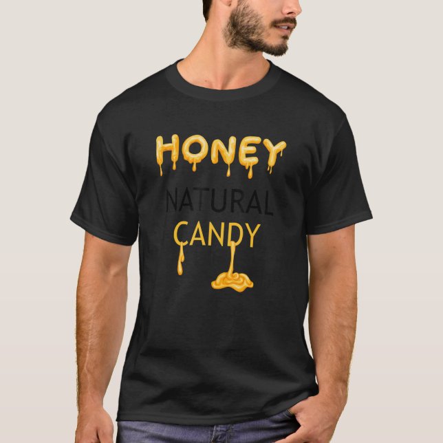 Honey Candy Nature Wildlife Ironic Saying Bee Natu T-Shirt (Front)
