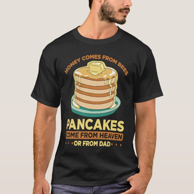 Honey Comes From Bees Pancakes Come From Heaven Or T-Shirt (Front)