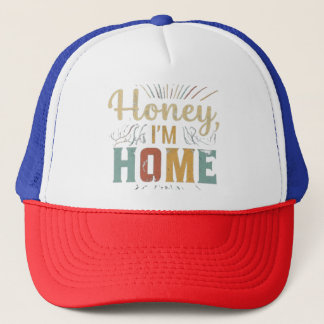 Honey, I'm Home Trucker Hat
