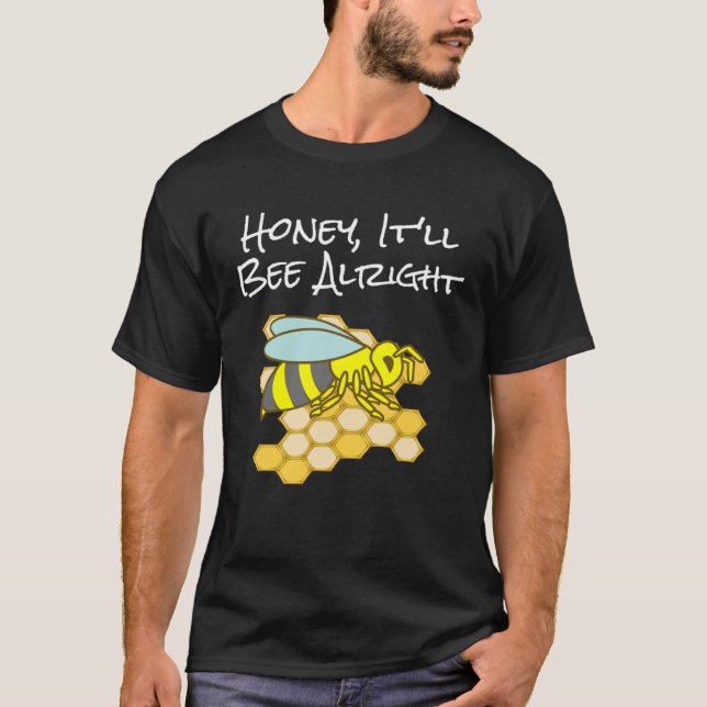 Honey, It'll Bee Alright Inspirational Bee T-Shirt (Front)