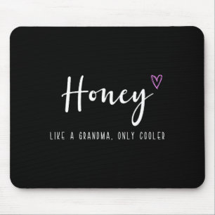 Honey like a grandma only cooler mother's day  mouse pad