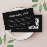 Honeymoon Wish | QR Code Wedding Registry Black En Enclosure Card<br><div class="desc">Simple, stylish wedding honeymoon wish fund enclosure card in a modern minimalist design style with an elegant natural script typography in classic black and white, with an informal handwriting style font. The text can easily be personalised with your names, payment details (zelle, PayPal venmo etc), scannable QR code and message...</div>