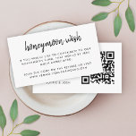 Honeymoon Wish | QR Code Wedding Registry White Enclosure Card<br><div class="desc">Simple, stylish wedding honeymoon wish fund enclosure card in a modern minimalist design style with an elegant natural script typography in classic black and white, with an informal handwriting style font. The text can easily be personalised with your names, payment details (zelle, PayPal venmo etc), scannable QR code and message...</div>