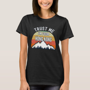 Hong Kong  Trust Me I'm From Hong Kong T-Shirt