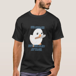 Honk Honk Am Meme u201CHe Quack But He Also Attack T-Shirt