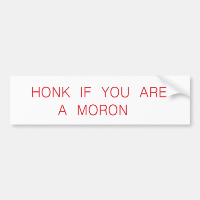 honk if a moron bumper sticker (Front)