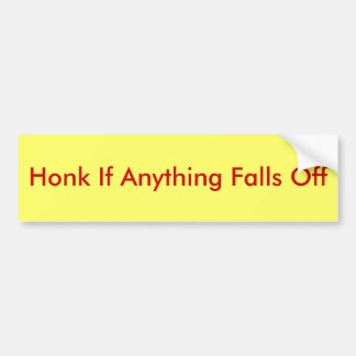 Honk if anything falls off bumper sticker