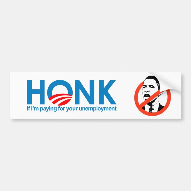 Honk if I'm paying for your unemployment Bumper Sticker (Front)