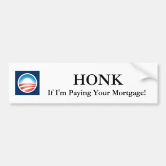 Honk If I'm Paying Your Mortgage! Obama Sticker