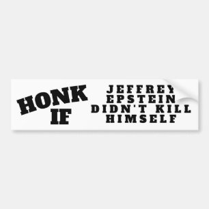 HONK IF JEFFREY EPSTEIN DIDN'T KILL HIMSELF BUMPER STICKER