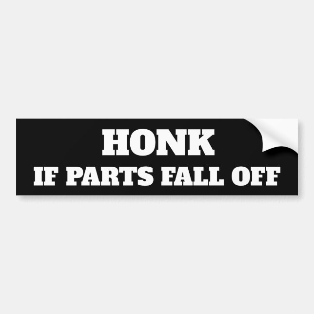 Honk if Parts Fall off Bumper Sticker (Front)