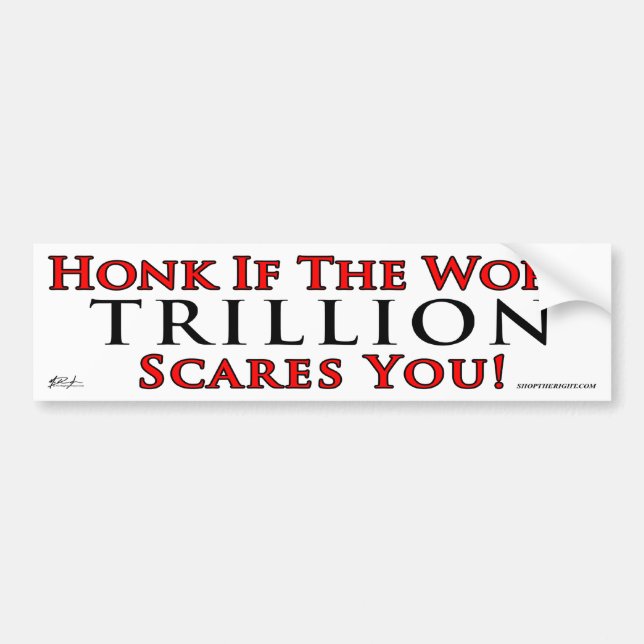 Honk if trillion scares you bumper sticker (Front)