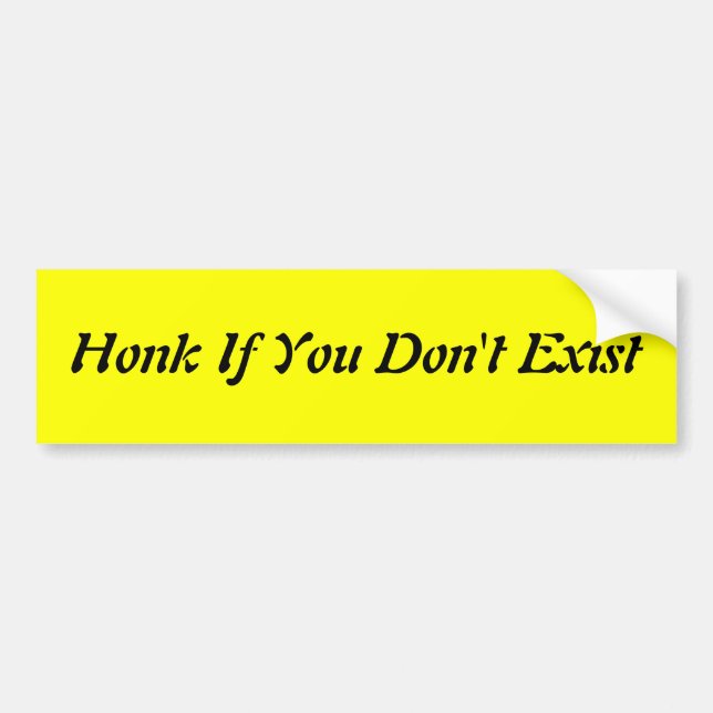 Honk If You Don't Exist Bumper Sticker (Front)