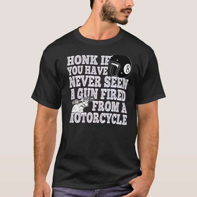 Honk If You Have Never Seen A Gun Fired From A Mot T-Shirt (Front)