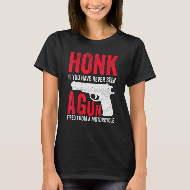 Honk If You Have Never Seen A Gun Fired From A Mot T-Shirt (Front)