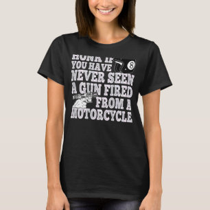 Honk If You Have Never Seen A Gun Fired From A Mot T-Shirt