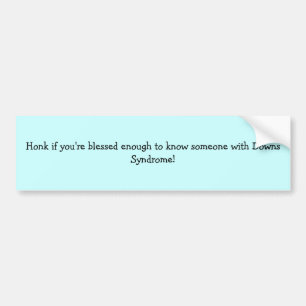 Honk if you know someone with Downs Bumper Sticker