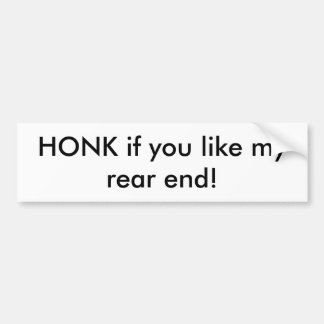 HONK if you like my rear end bumper sticker