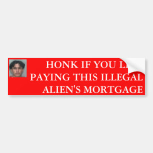 HONK IF YOU LIKE PAYING THIS ILLEGAL A... BUMPER STICKER