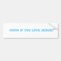 HONK IF YOU LOVE JESUS.