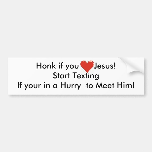 Honk if you Love Jesus!Start Texting... Bumper Sticker (Front)