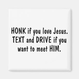 Honk If You Love Jesus Text and Drive If You Want Magnet