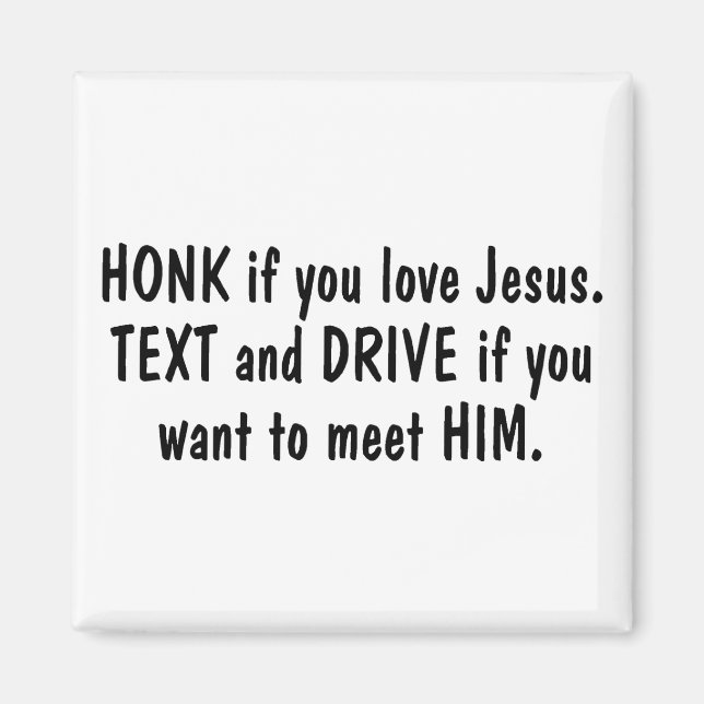 Honk If You Love Jesus Text and Drive If You Want Magnet (Front)