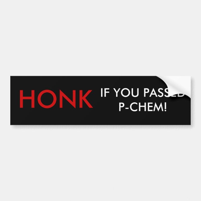 HONK IF YOU PASSED P-CHEM! BUMPER STICKER (Front)
