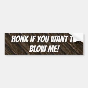 Honk If You Want to Blow Me! Bumper Sticker