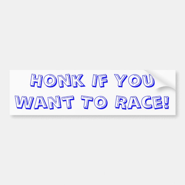 Honk If You Want To Race! Bumper Sticker (Front)