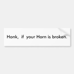 Honk,  if  your Horn is broken. Bumper Sticker
