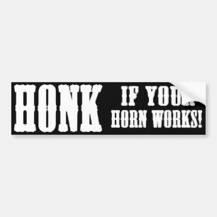 Honk if your horn works! bumper sticker