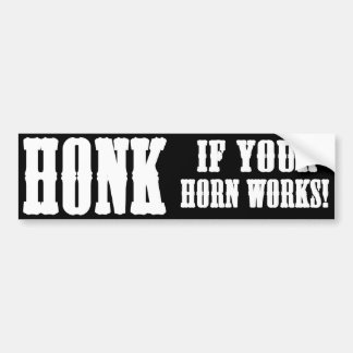 Honk if your horn works! bumper sticker