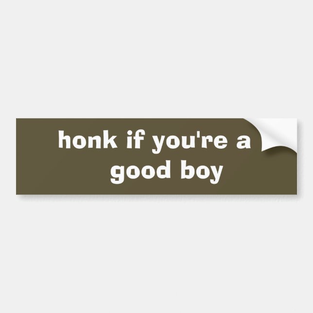 honk if you're a good boy bumper sticker (Front)