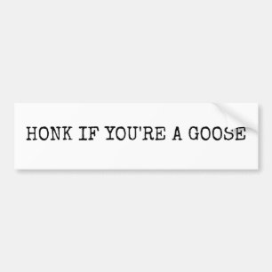 Honk if you're a goose bumper sticker