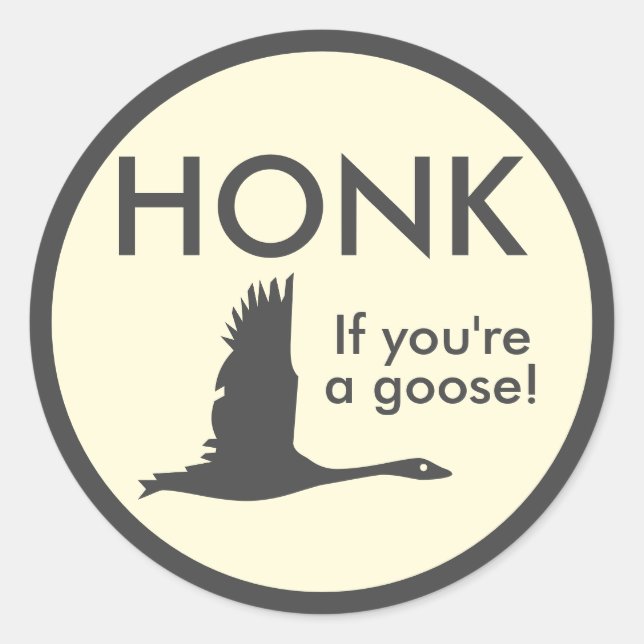 HONK If You're a Goose Funny Saying Classic Round Sticker (Front)