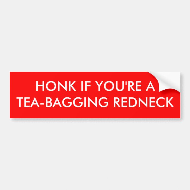 HONK IF YOU'RE A TEA-BAGGING REDNECK BUMPER STICKER (Front)