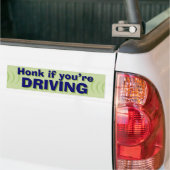 Honk If You're Driving bumper sticker I (On Truck)